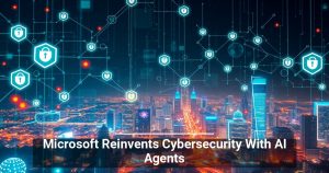 Microsoft Reinvents Cybersecurity With AI Agents