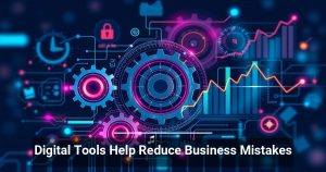 Digital Tools Help Reduce Business Mistakes